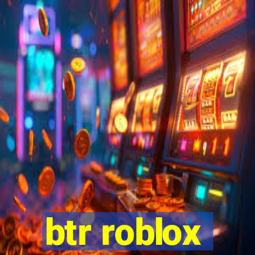 btr roblox